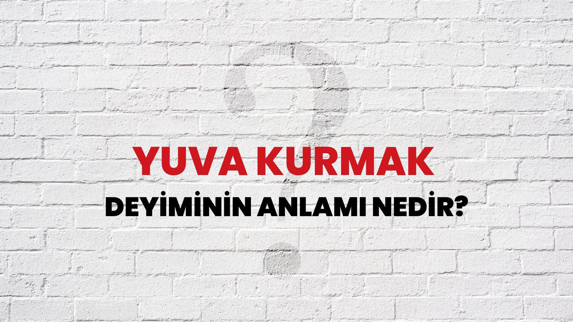 Yuva Kurmak Deyiminin Anlamı Nedir?