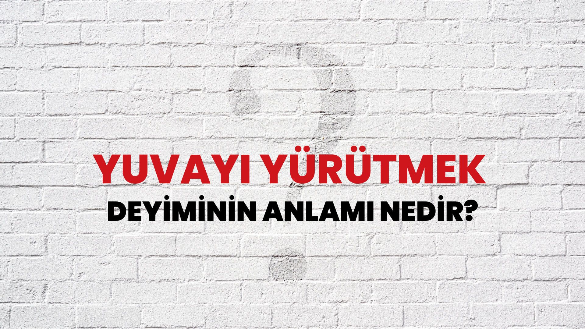 Yuvayı Yürütmek Deyiminin Anlamı Nedir?
