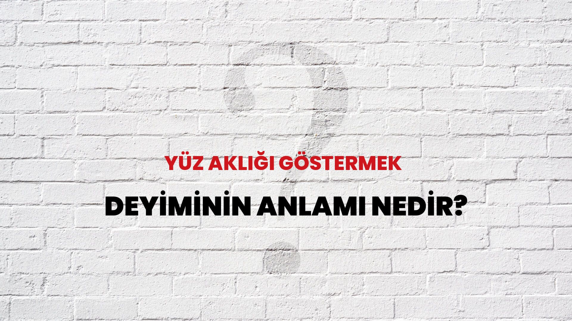 Yüz Aklığı Göstermek Deyiminin Anlamı Nedir?