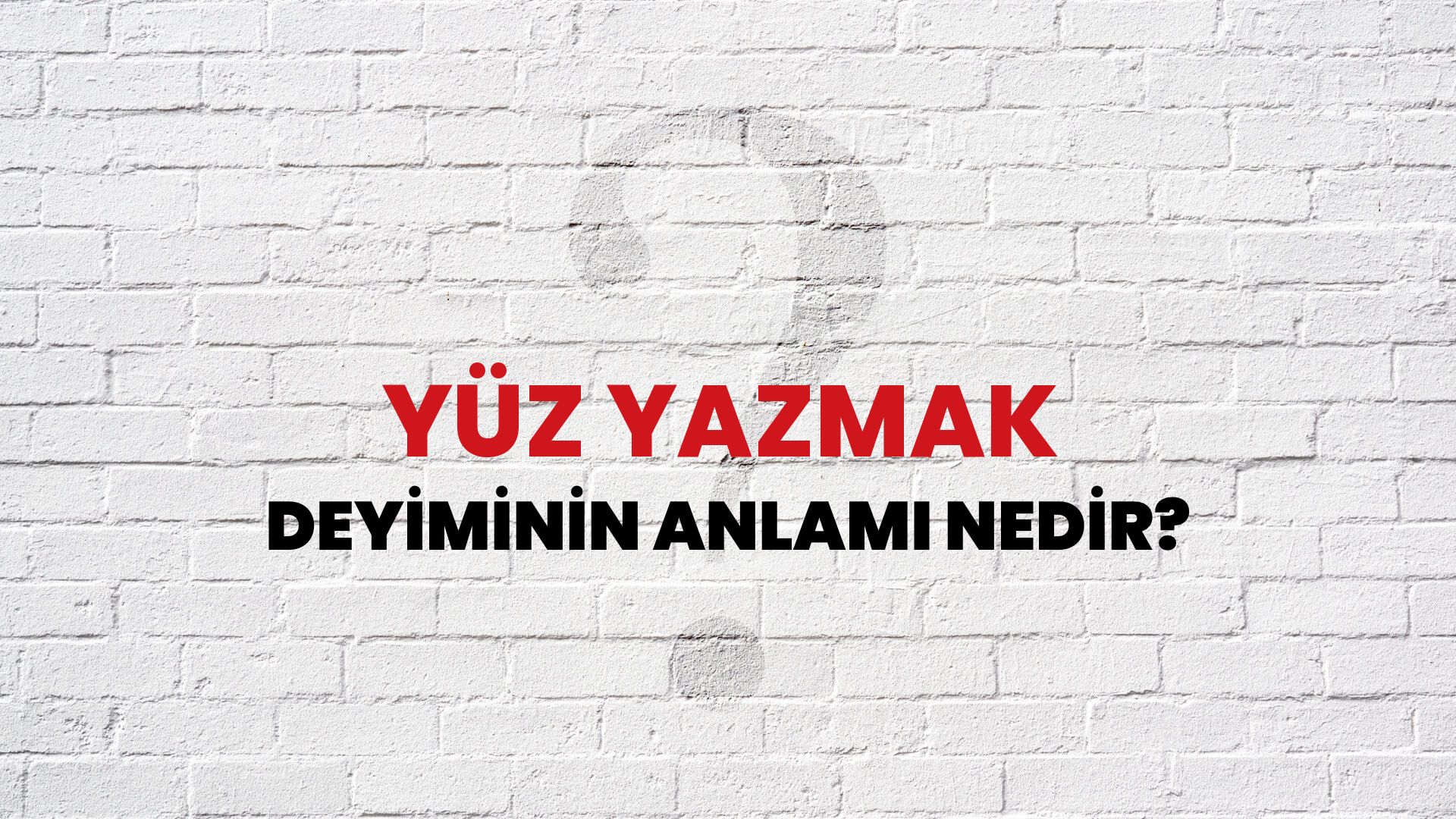 Yüz Yazmak Deyiminin Anlamı Nedir?