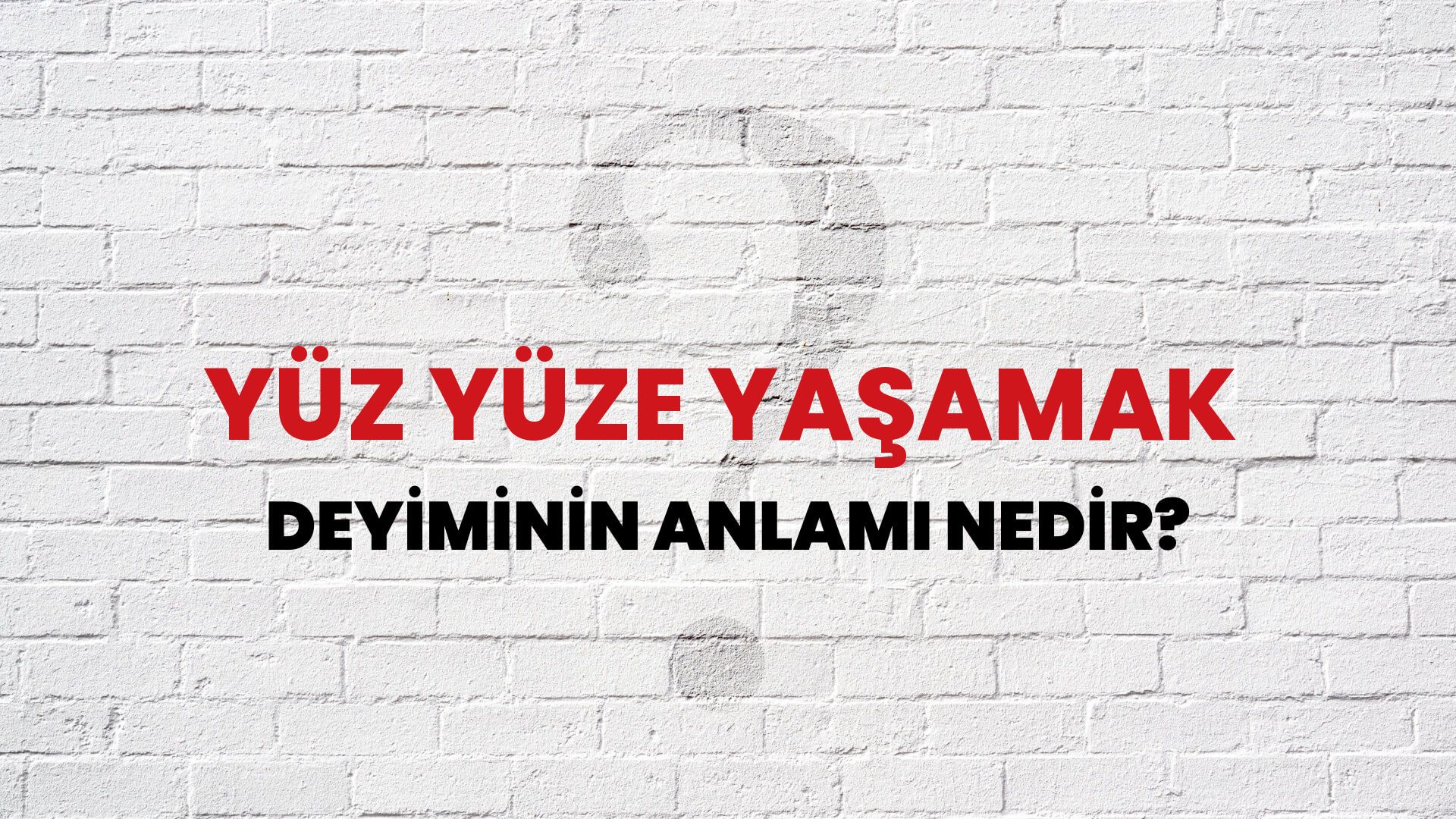Yüz Yüze Yaşamak Deyiminin Anlamı Nedir?