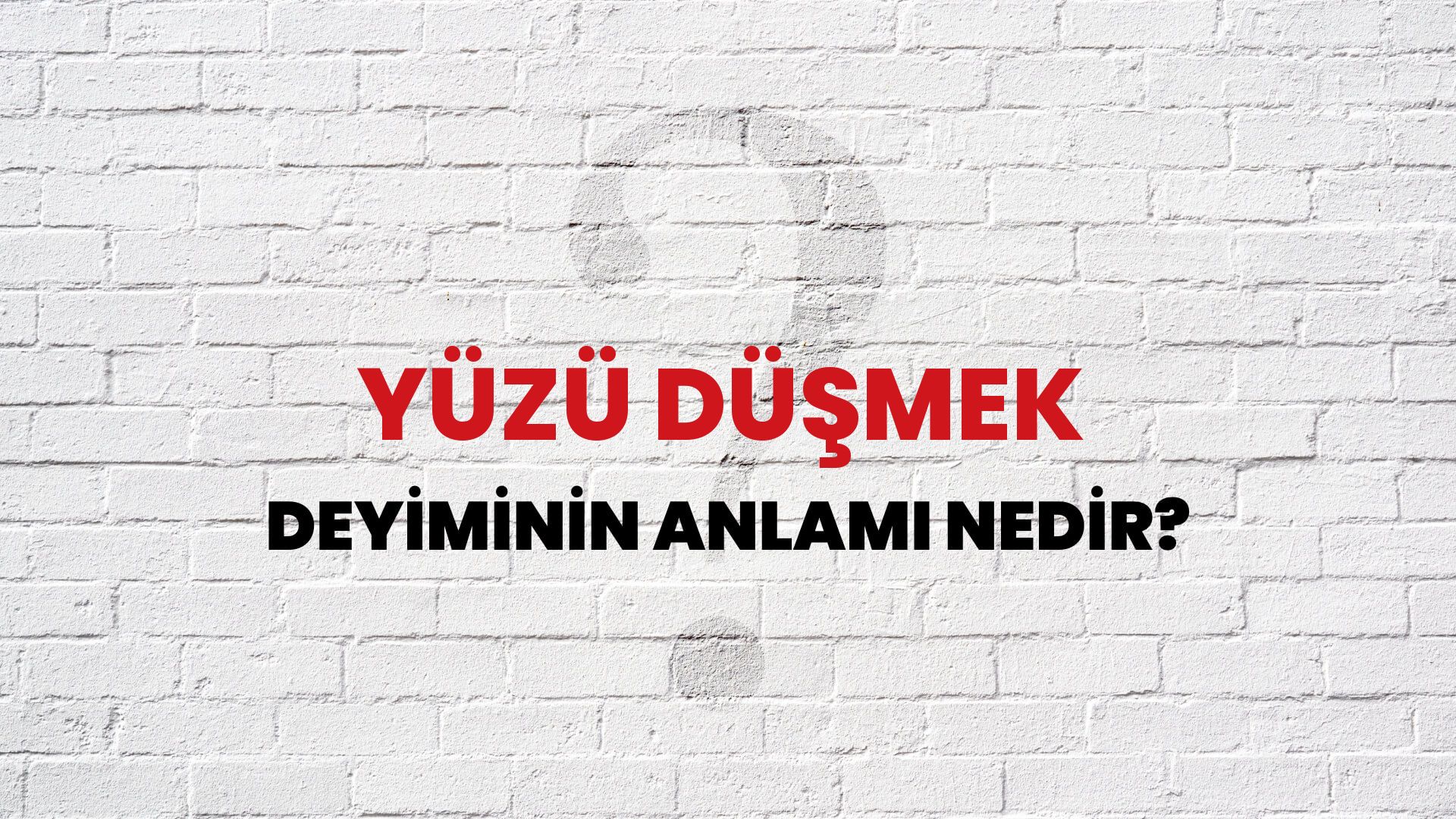 Yüzü Düşmek Deyiminin Anlamı Nedir?
