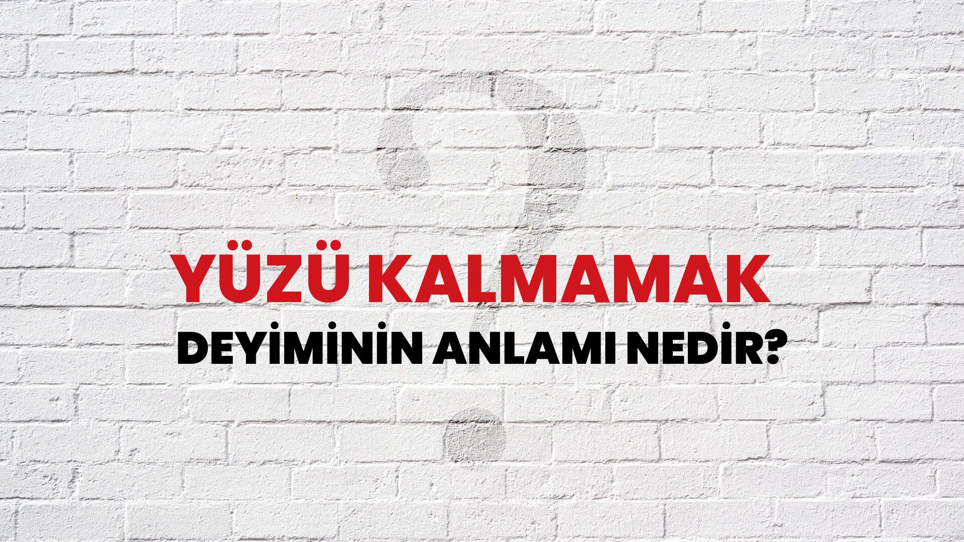 Yüzü Kalmamak Deyiminin Anlamı Nedir?