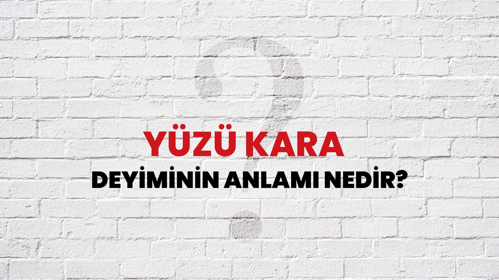 Yüzü Kara Deyiminin Anlamı Nedir?