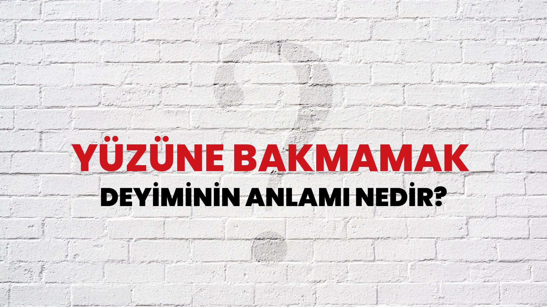 Yüzüne Bakmamak Deyiminin Anlamı Nedir?