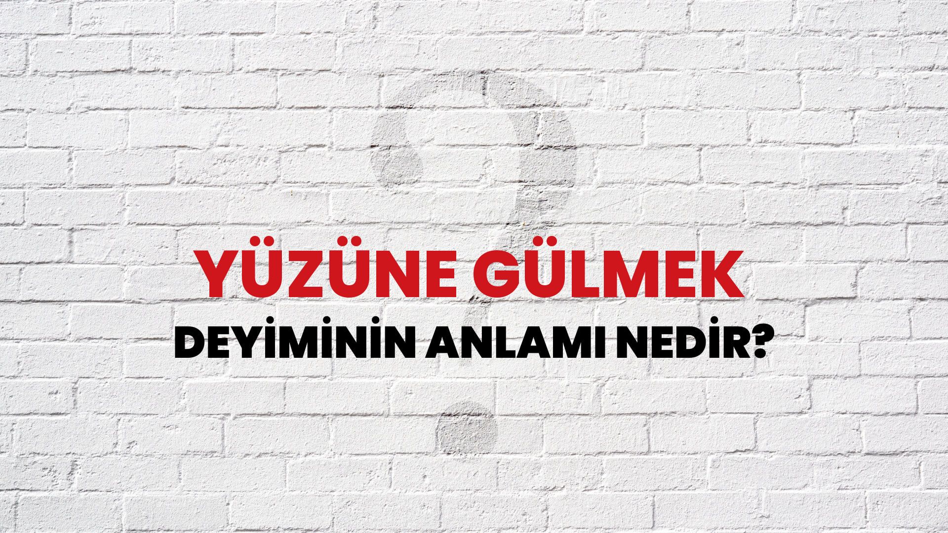 Yüzüne Gülmek Deyiminin Anlamı Nedir?