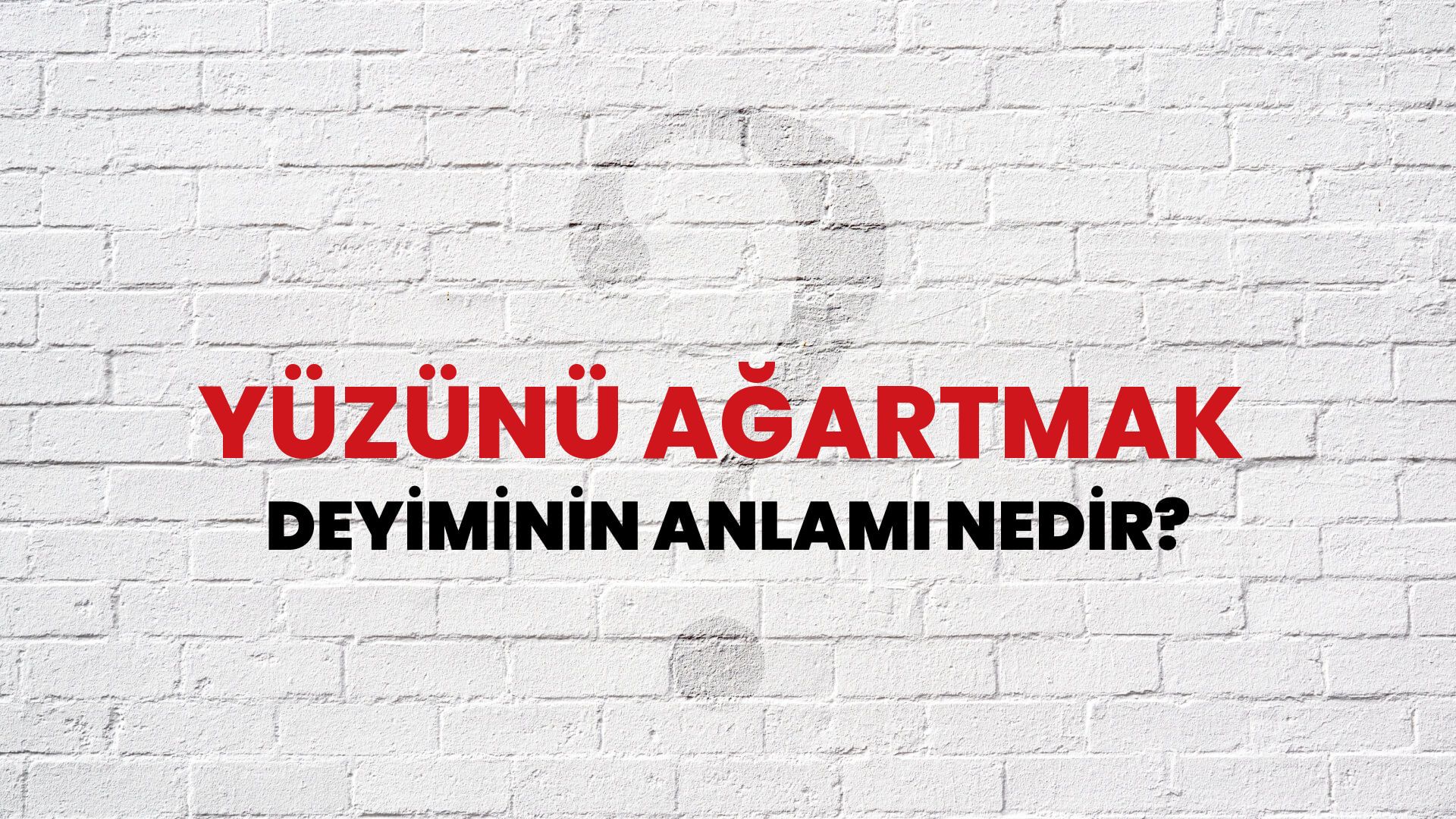 Yüzünü Ağartmak Deyiminin Anlamı Nedir?