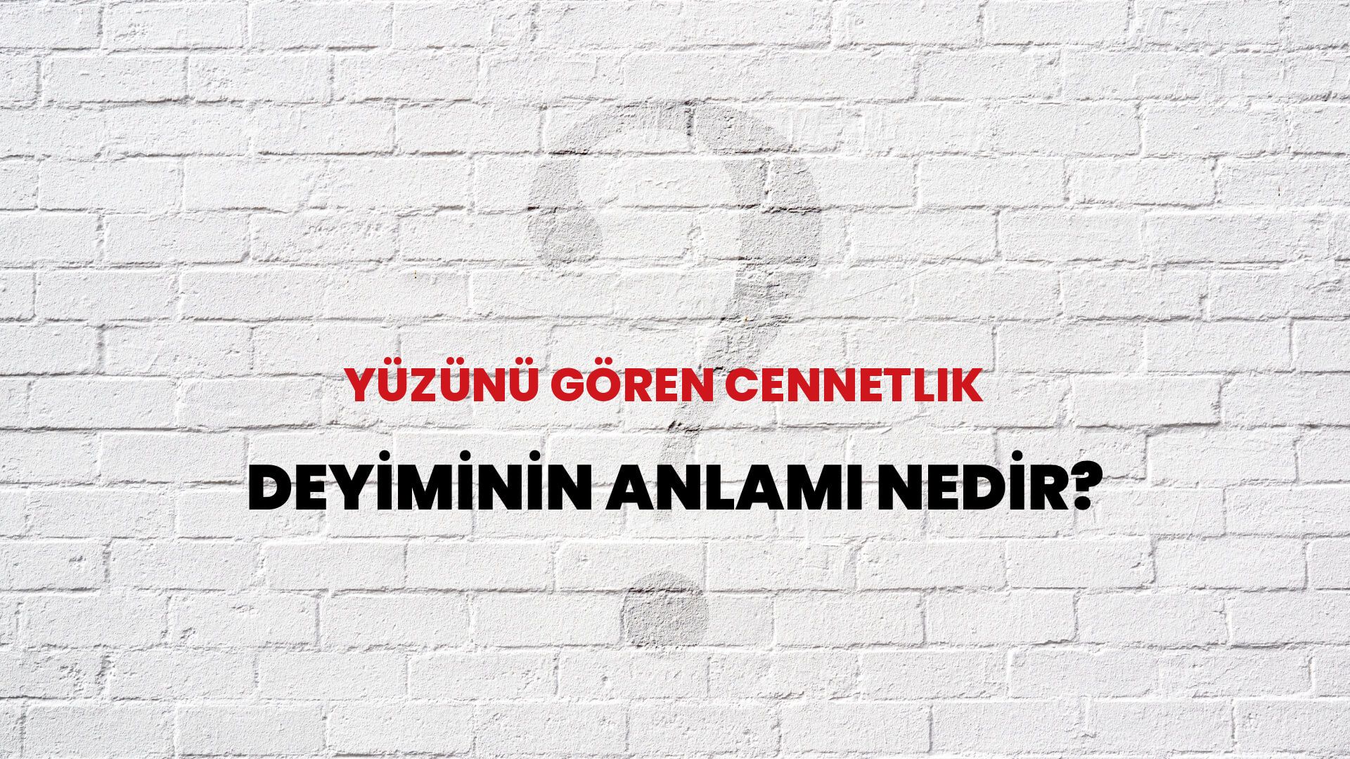 Yüzünü Gören Cennetlik Deyiminin Anlamı Nedir?