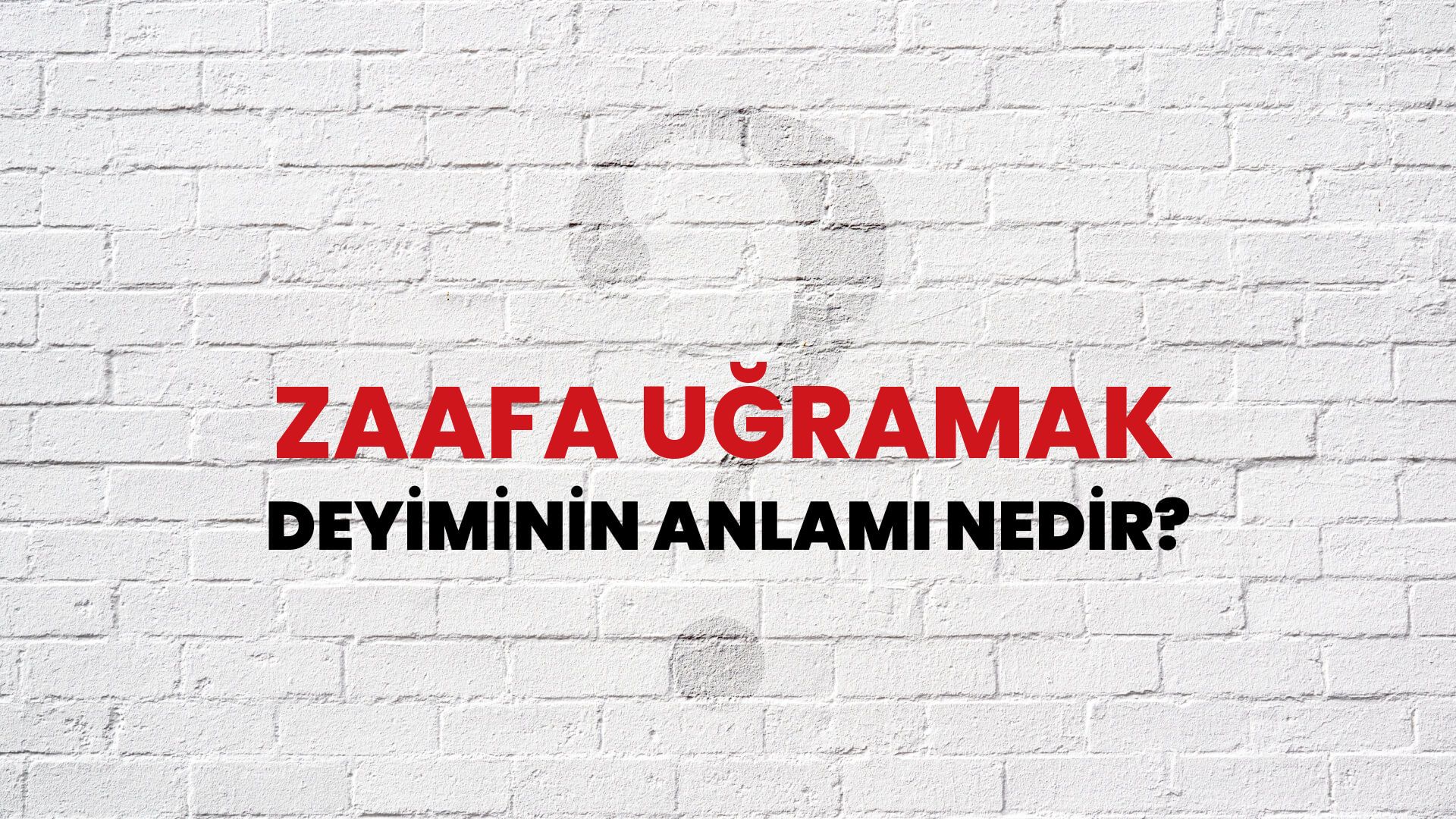 Zaafa Uğramak Deyiminin Anlamı Nedir?