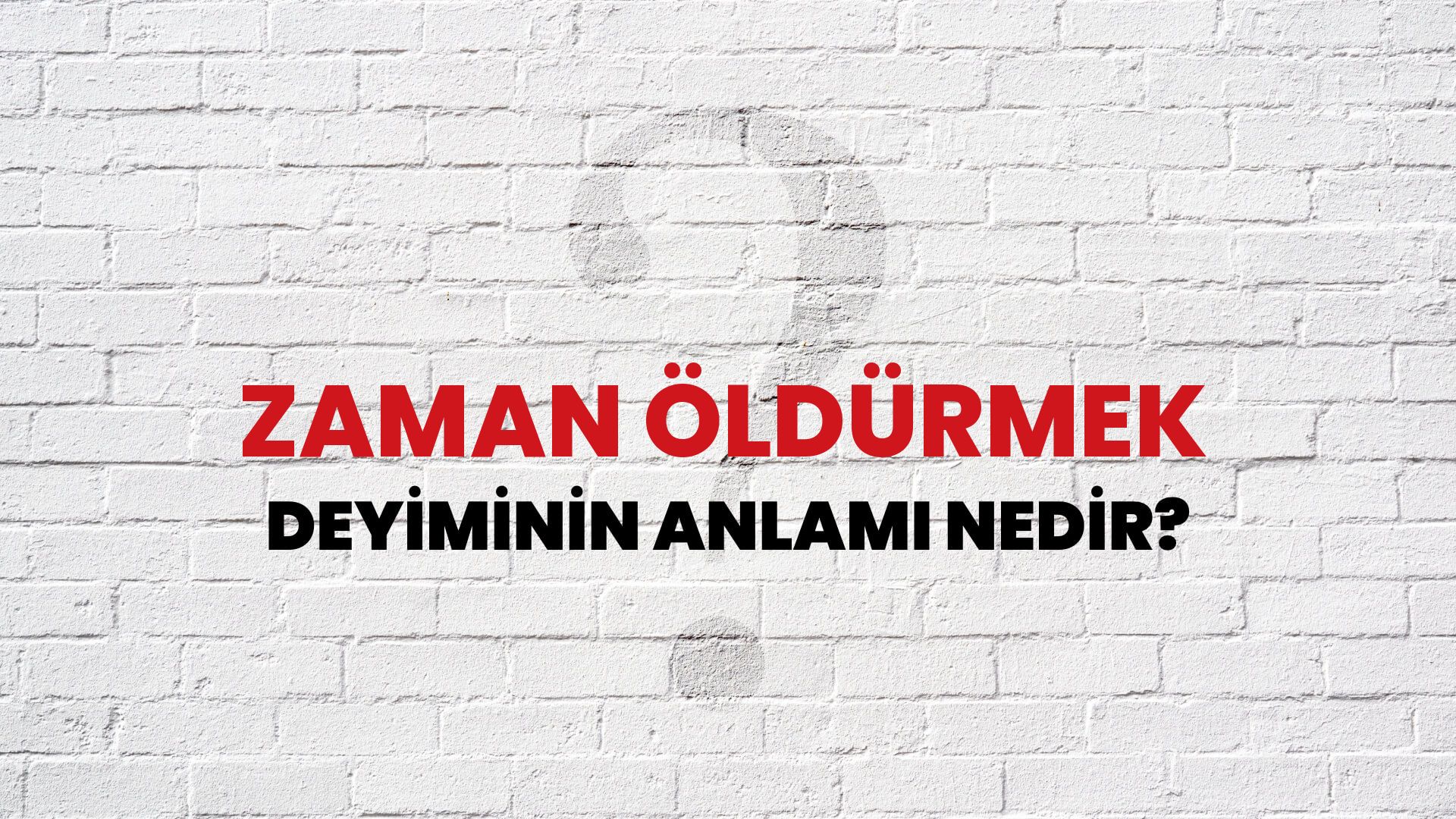 Zaman Öldürmek Deyiminin Anlamı Nedir?