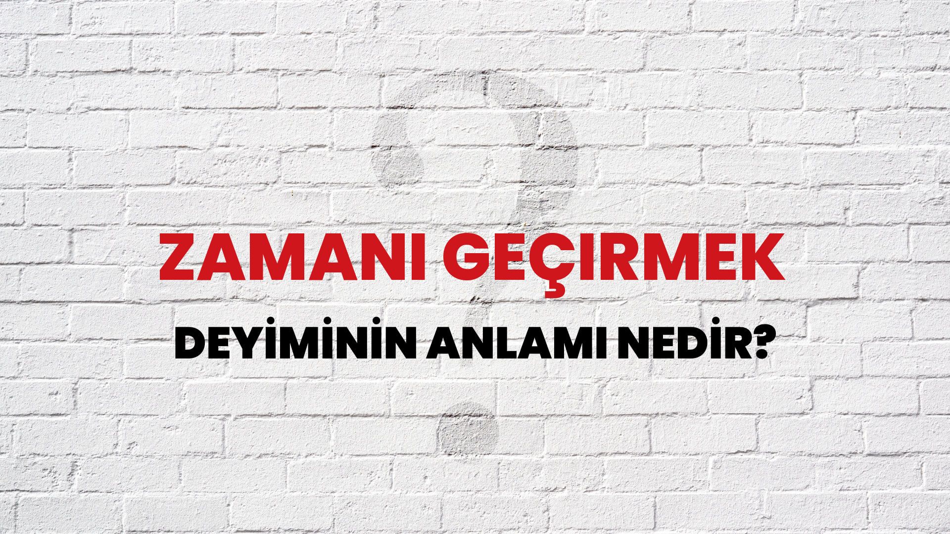 Zamanı Geçirmek Deyiminin Anlamı Nedir?