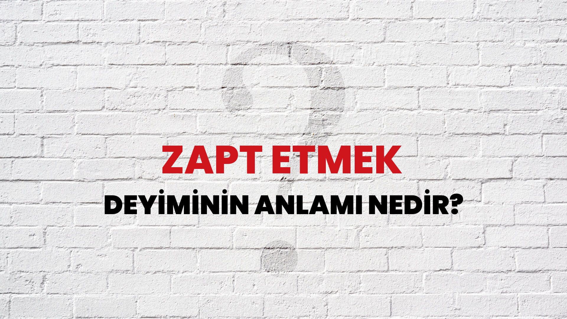 Zapt Etmek Deyiminin Anlamı Nedir?