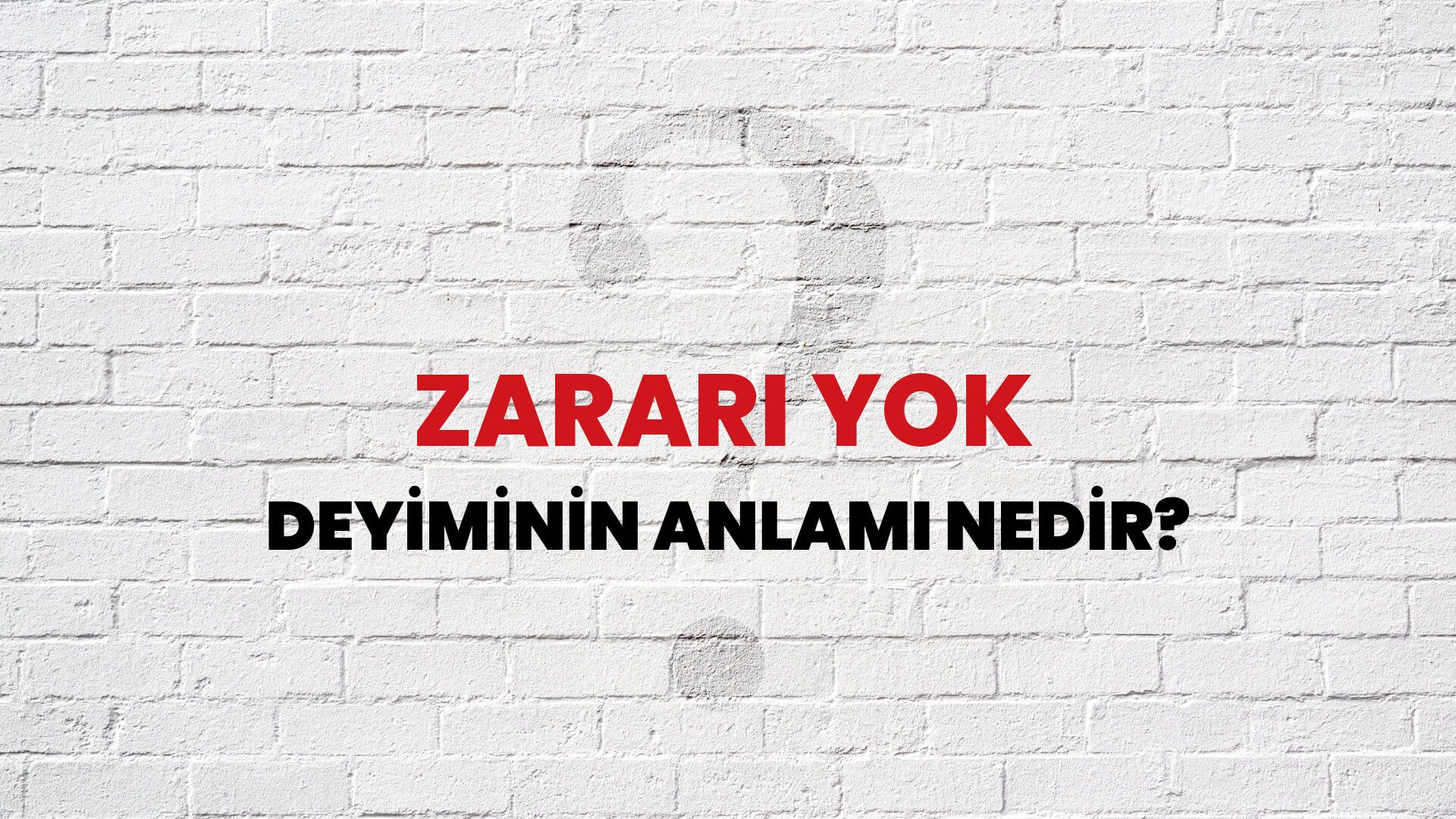 Zararı Yok Deyiminin Anlamı Nedir?