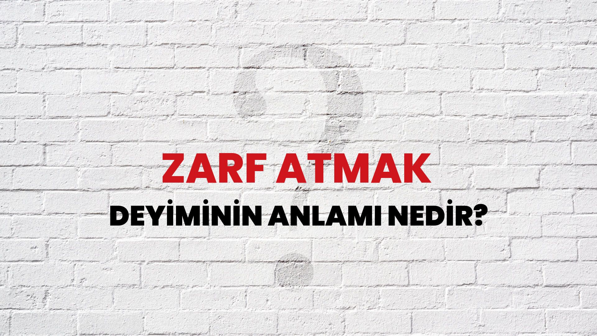 Zarf Atmak Deyiminin Anlamı Nedir?