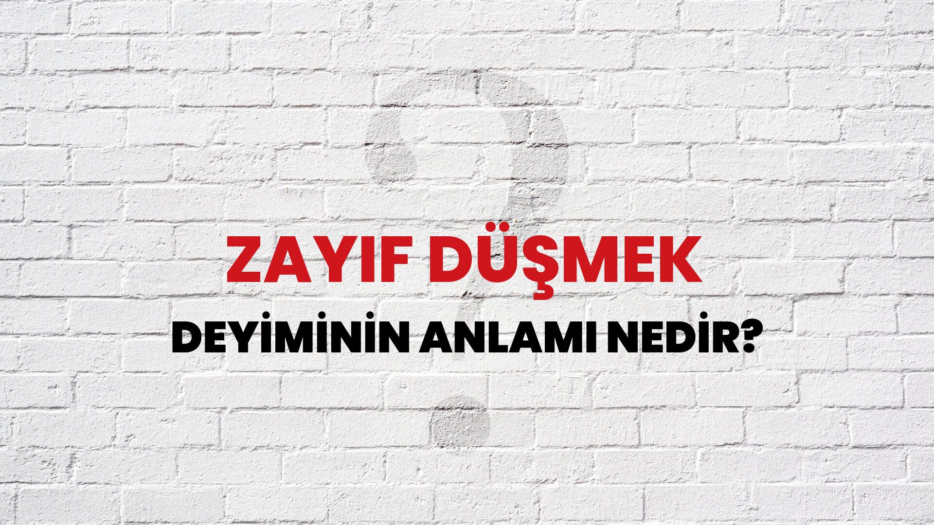 Zayıf Düşmek Deyiminin Anlamı Nedir?