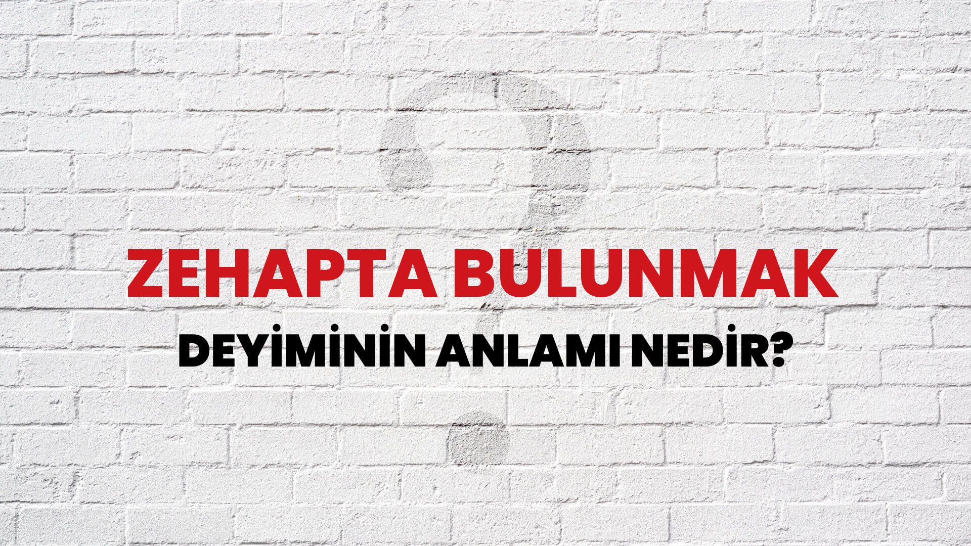 Zehapta Bulunmak Deyiminin Anlamı Nedir?