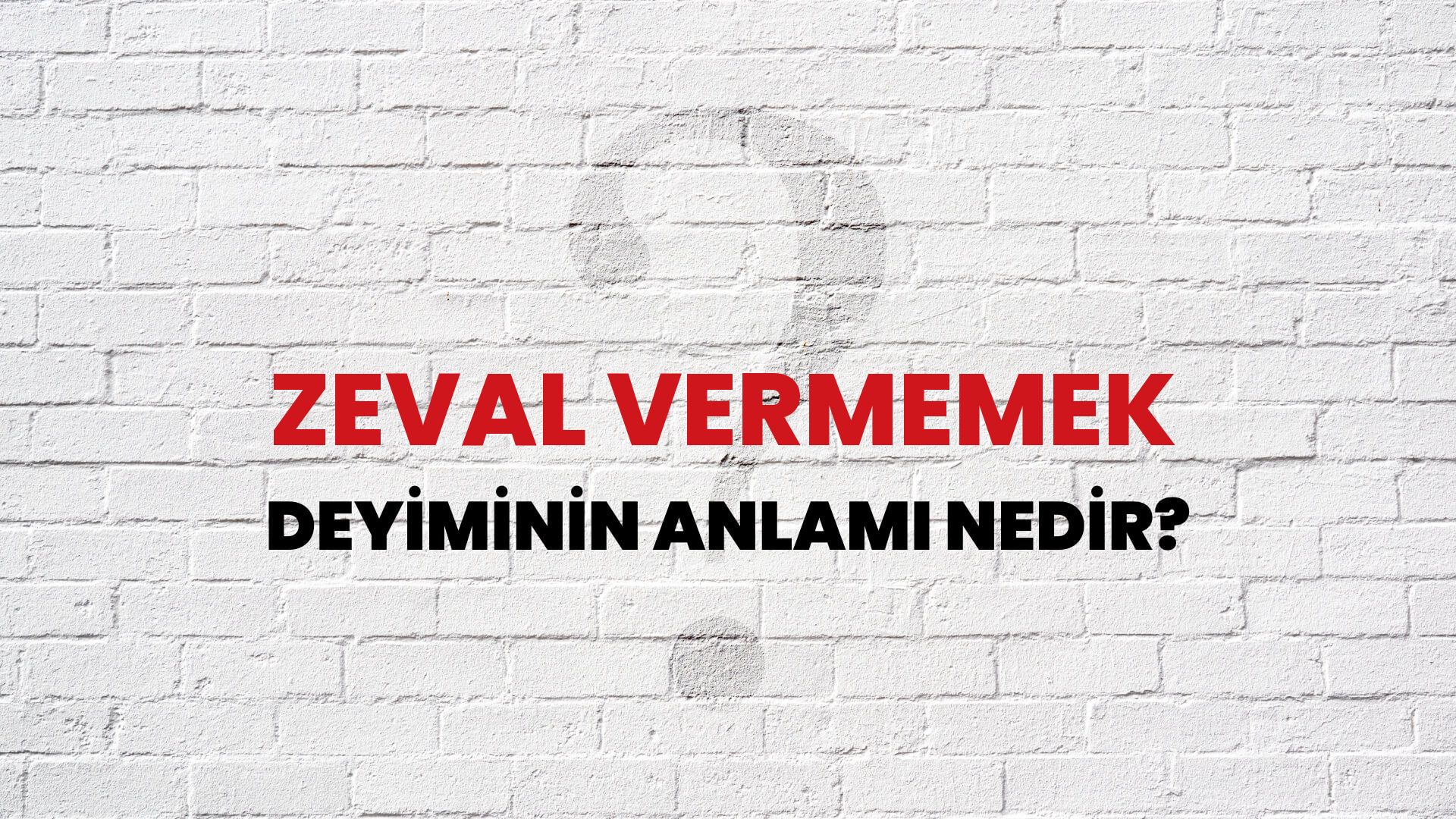 Zeval Vermemek Deyiminin Anlamı Nedir?