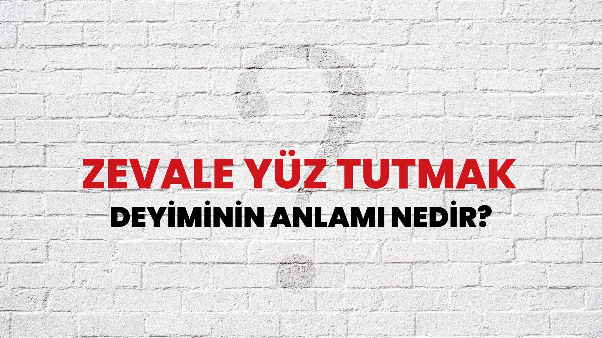 Zevale Yüz Tutmak Deyiminin Anlamı Nedir?
