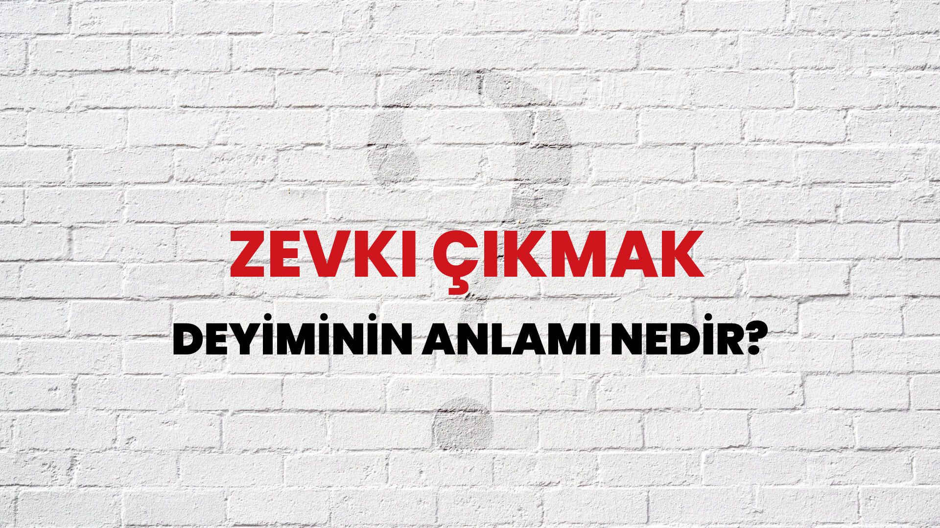 Zevki Çıkmak Deyiminin Anlamı Nedir?