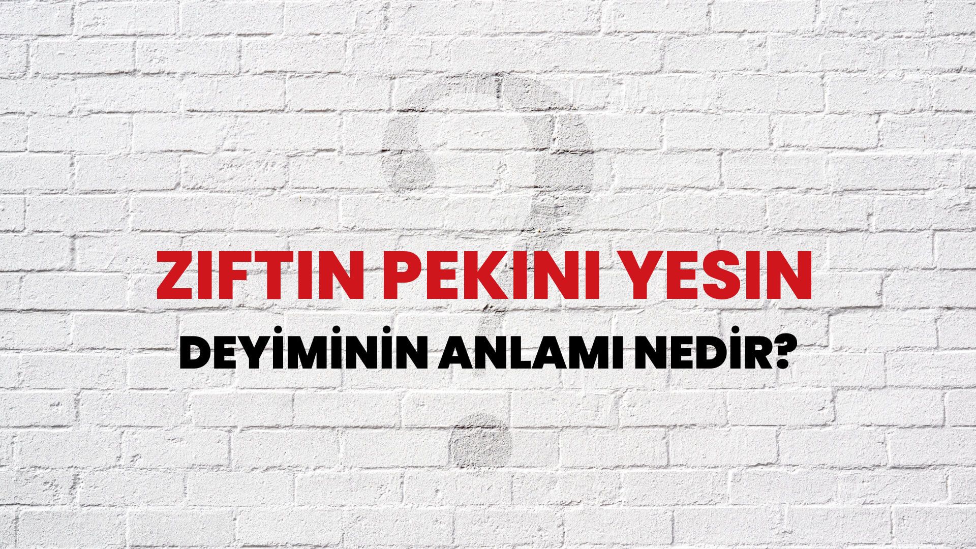 Ziftin Pekini Yesin Deyiminin Anlamı Nedir?