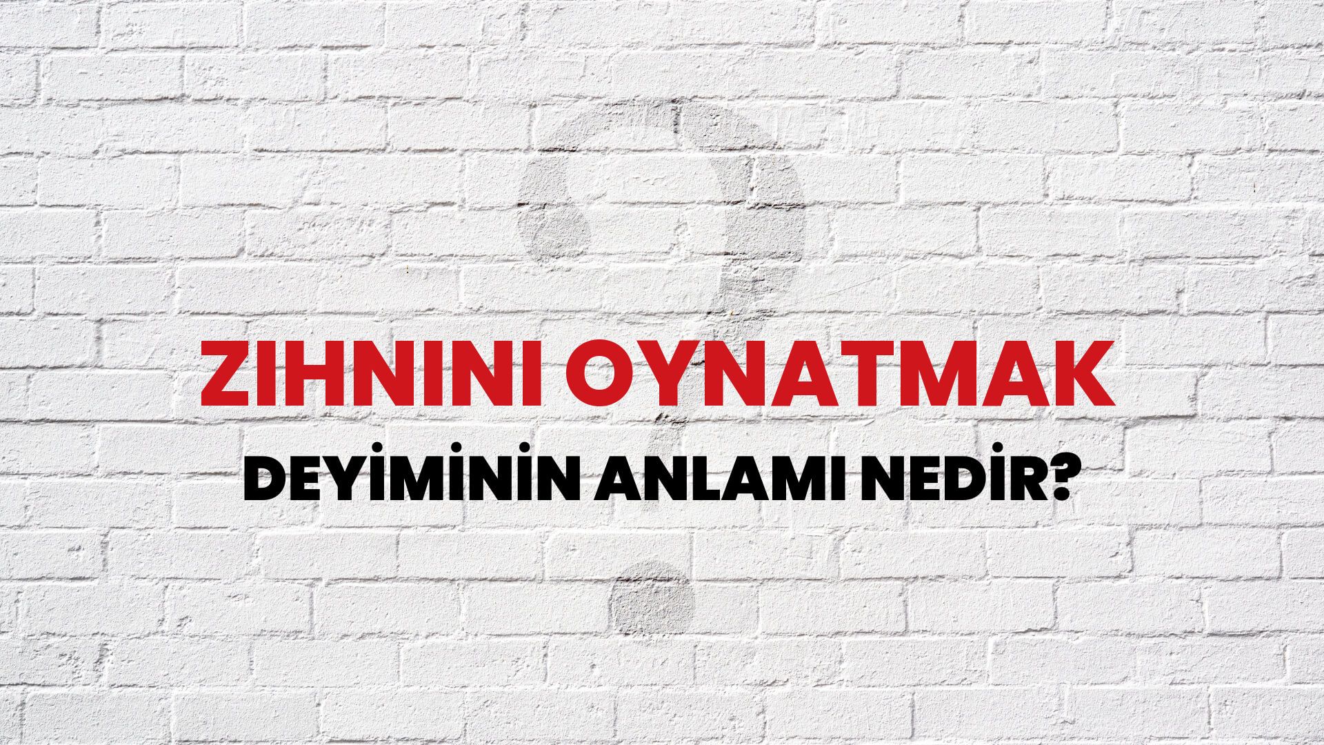 Zihnini Oynatmak Deyiminin Anlamı Nedir?