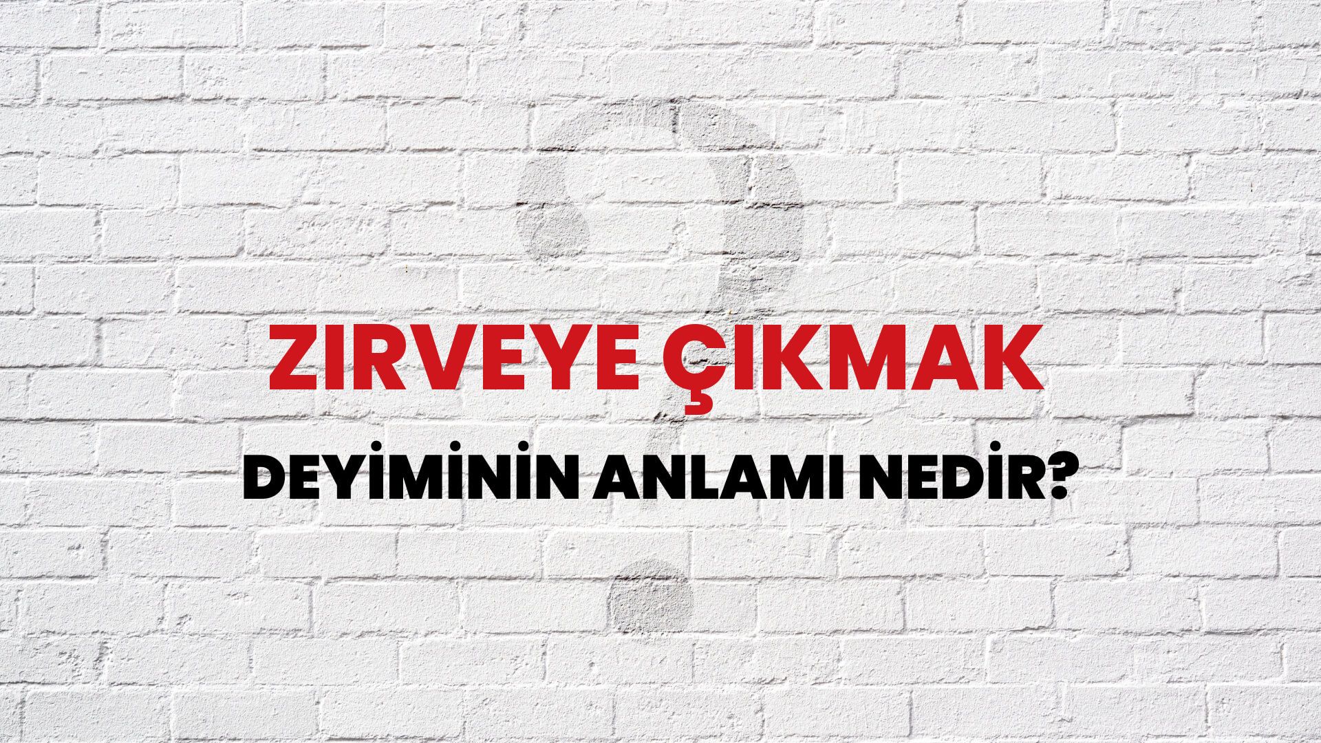 Zirveye Çıkmak Deyiminin Anlamı Nedir?