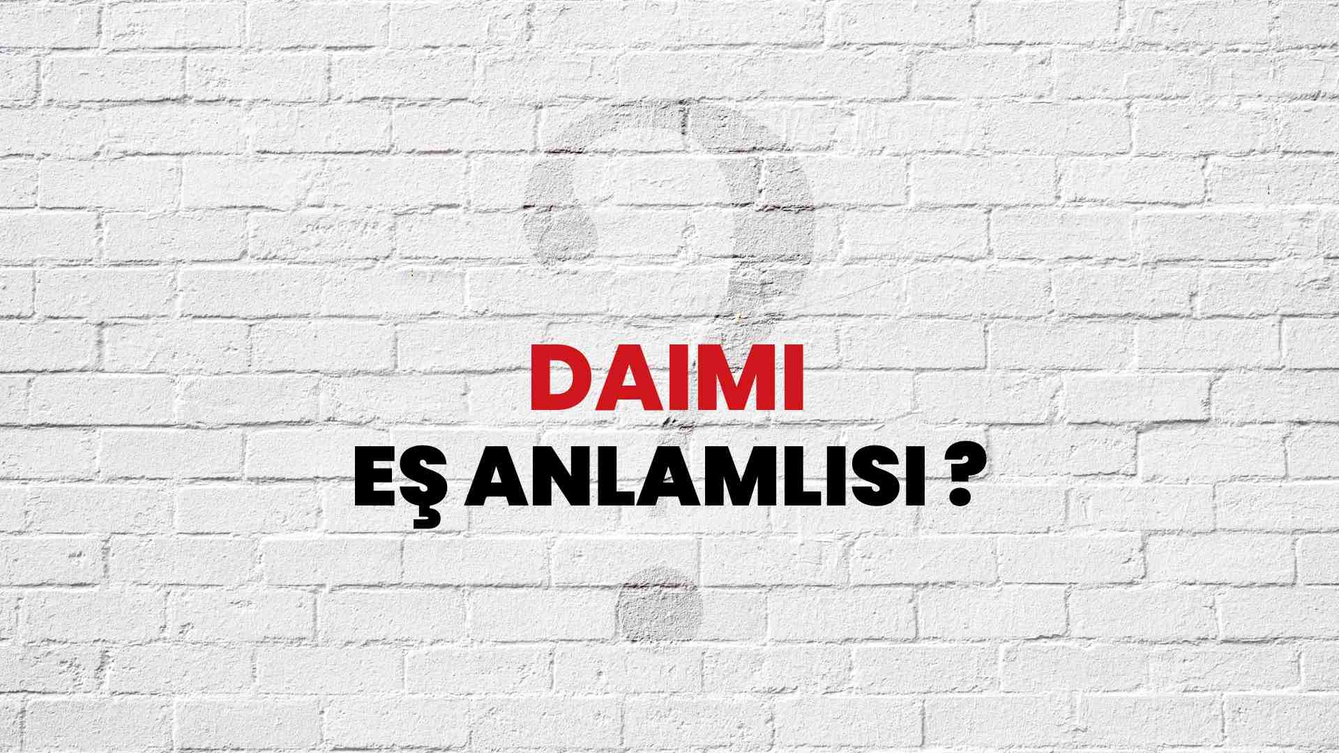 Daimi kelimesi eş anlamlısı nedir?