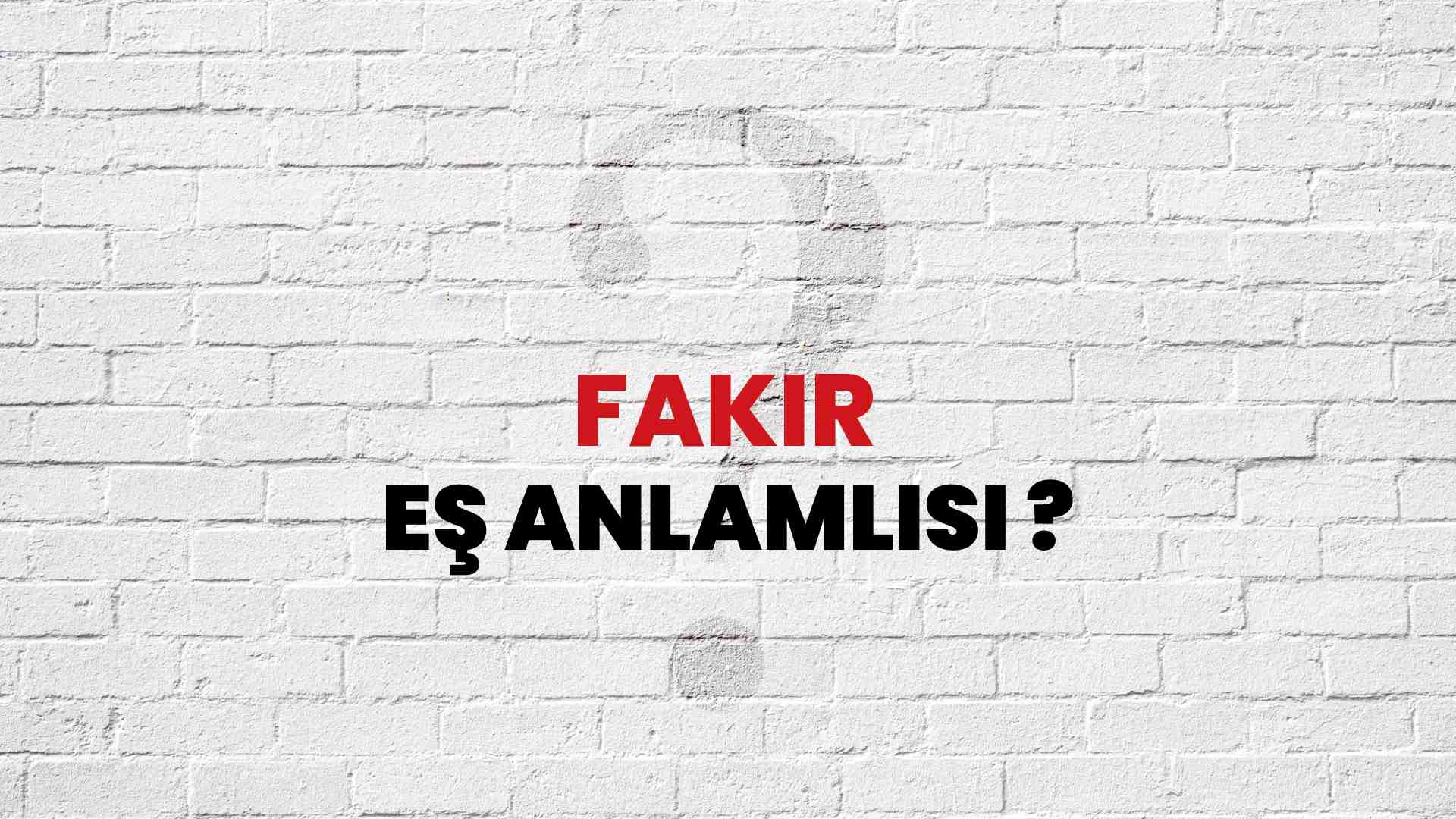 Fakir kelimesi eş anlamlısı nedir?