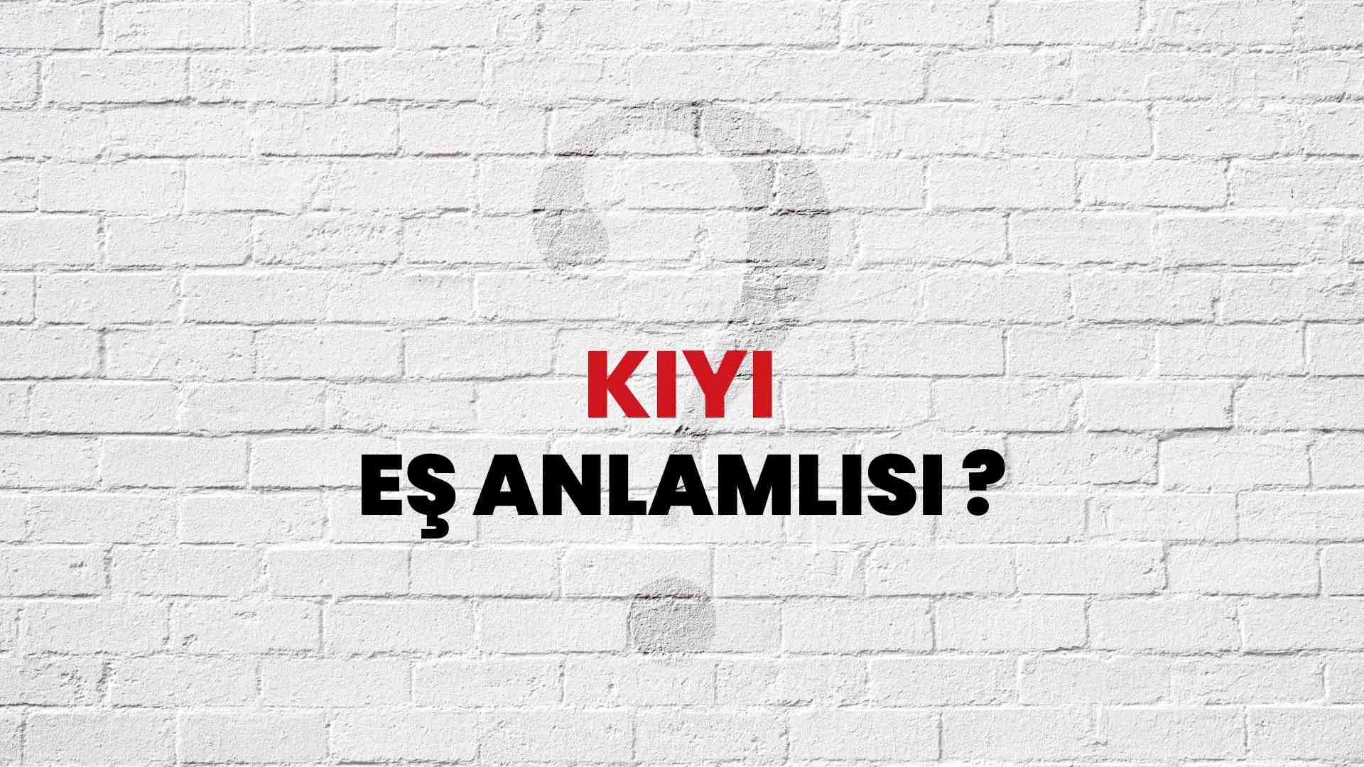 Kıyı kelimesi eş anlamlısı nedir?