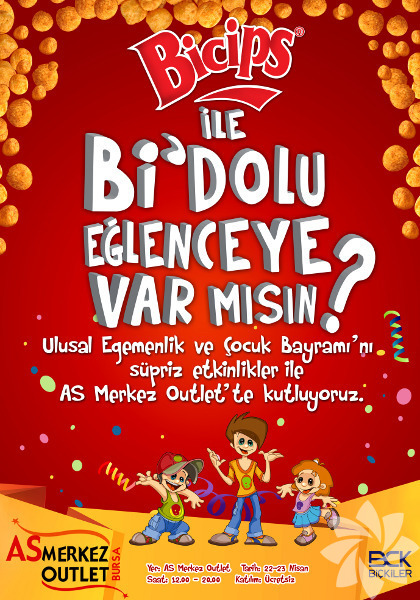 Bicips ile Bi Dolu Eğlenceye var mısın? -  - As Merkez Outlet 22-23 Nisan 2012 tarihlerinde "Bicips ile Bi Dolu Eğlenceye var mısın? sloganı ile gerçekleşecek "23 Nisan Ulusal Egemenlik ve Çocuk Bayramı kutlamalarında"  çocuklar için yüz boyama, çeşitli yarışmalar, eğlenceli oyunların yanısıra sosis balon, ücretsiz cips dağıtımı gibi çeşitli aktiviteler ve sürpriz kahramanlar çocukları bekliyor olacak.