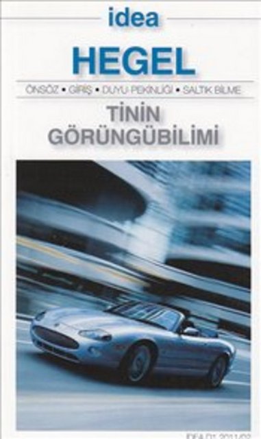 The Phenomenology of the Spirit - G.F. Hegel / Tinin Görüngübilimi - Duyu Pekinliği - Saltık Bilme Türkçesi: Aziz Yardımlı- İdea yayınları