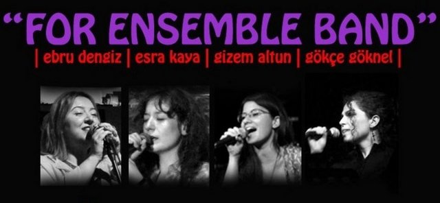 15 Aralık Cumartesi, Alt Caz'da; saat 23.00'te, For Ensemble. (Vokaller; Ebru Dengiz, Esra Kaya, Gizem Altun ve Gökçe Göknel, piyano: Adem Gülşen, bas: Özgür Salıcı ve davul: Korhan Ogan.) Giriş: 28, 23 TL. Tel: (212 244 85 68)