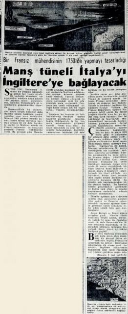 (1957) Manşın altından kazılacak olan tünel İngiltere adaları ile Avrupa kıt'ası arasında trafiği gayet kolaylaştıracak ve şimdilik yapılan hesaplara göre bu tünelden günde 15 bin nakil vasıtası geçebilecektir -
