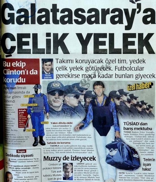 (2000) Takımı koruyacak özel tim, yedek çelik yelek götürecek. Futbolcular gerekirse maça kadar bunları giyecek. -