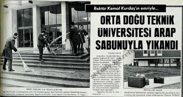 (1969) Rektörlük binasından başlanarak Orta Doğu Teknik Üniversitesi'nin jandarma tarafından boşaltılan binaları, Rektör Kamil Kurdaş'ın emriyle arap sabunu ile tepeden tırnağa yıkanmıştır. Özel temizlik ekiplerine verilen emir şöyledir: "İşgalden hiç bir iz kalmayacak..." -  -