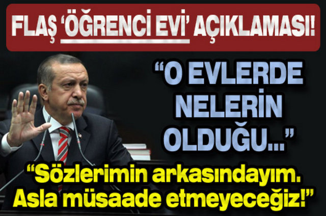Öğrenci evleri tartışmalarına son noktayı koyan Başbakan, "Yurtlarımızda bu şekilde kızlarımızın erkek öğrencilerle ayrıştırılması çalışmalarını devam ettiyoruz. Buralarda nelerin olduğu belli değil.Karma karışık.Valiliklerimiz, güvenlik güçlerimiz bu ihbarları değerlendiriyor" dedi.