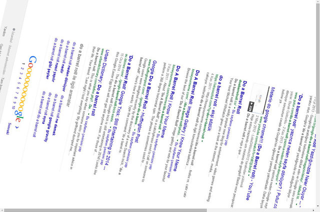 Ekran Döndürme -  - Google arama motoruna "do a barrel roll" yazıp normal arama yaptığınızda arama sayfasının döndüğünü göreceksiniz. Bu rulo şeklindeki dönüşün sebebi Google'ın eğlenceli tarafından kaynaklanmaktadır.