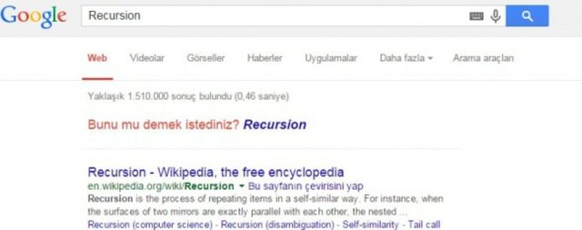 Recursion: `Kendini sonsuz olarak tekrar etme` anlamındaki bu sözcüğü arattığınızda, Google size aynı aramayı yapmanızı öneriyor.