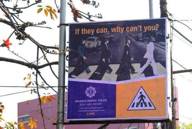 Hindistan Kalküta Trafik Polisi bu kampanyası ile insanları yaya geçidini kullanmaya davet ediyor. Kullandıkları rol model ise Beatles. Abbey Road albüm kapağında yaya geçidinden geçen Beatles üyelerine "Onlar yapabiliyorsa siz neden yapmayasınız "