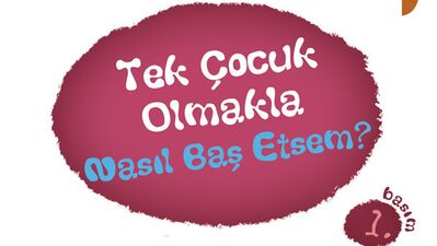 Tek çocuk olmakla nasıl baş etsem?