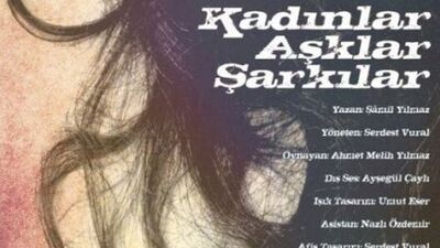 "Kadınlar Aşklar Şarkılar" oyunu…