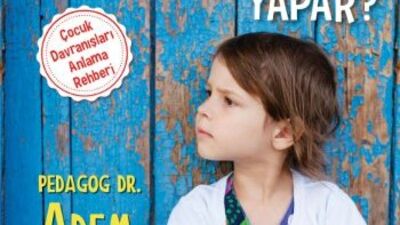 Çocuk, Neyi Neden Yapar?