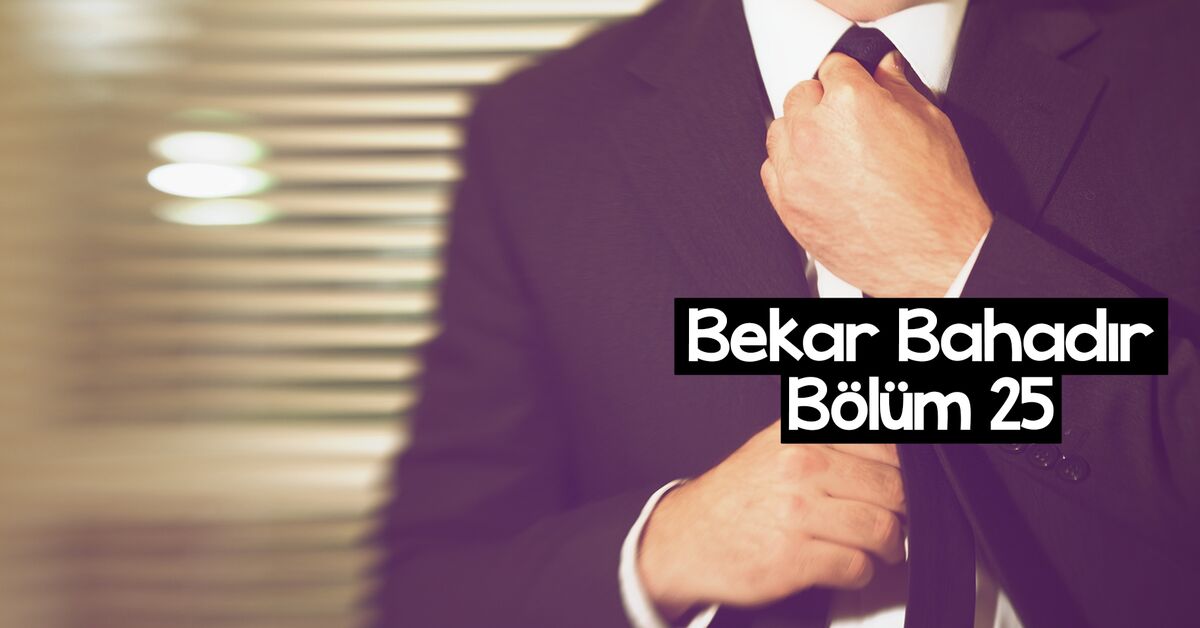 Bekar Bahadır – 25