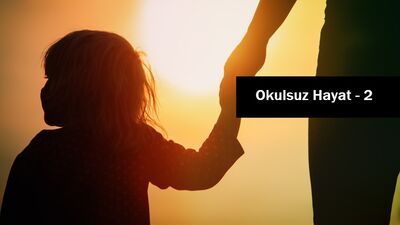 Okulsuz yaşamın soruları...