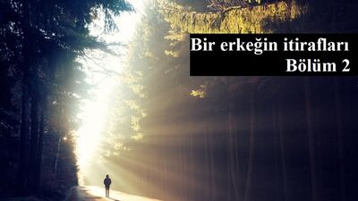Bir erkeğin itirafları -2