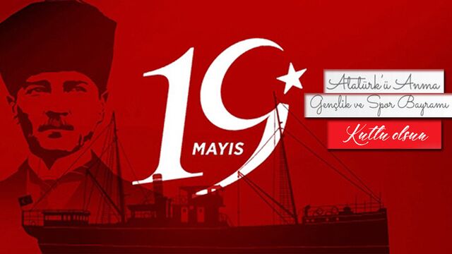 19 Mayıs Atatürk'ü Anma Gençlik ve Spor Bayramı Kutlu Olsun