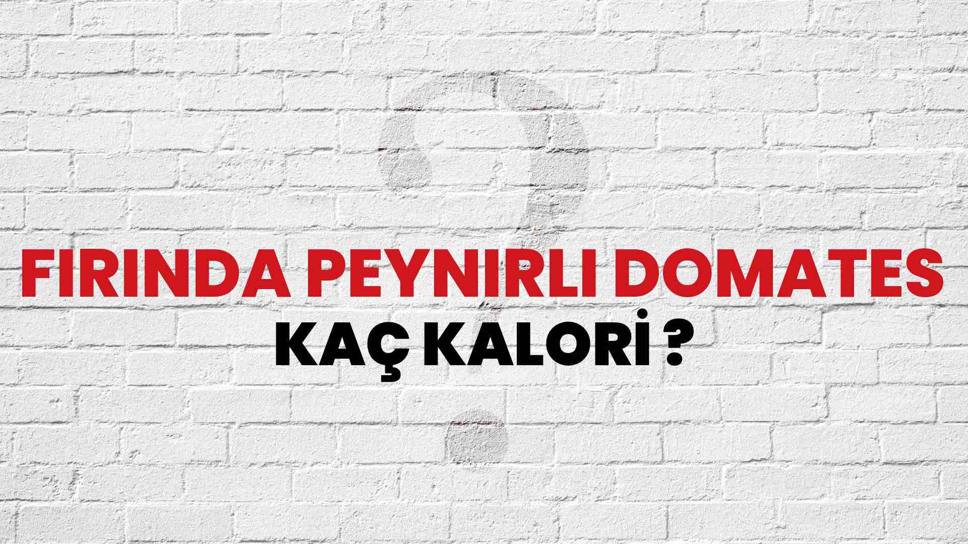 Fırında Peynirli Domates Kaç Kalori? Fırında Peynirli Domates Kalori Miktarı ve Besin Değeri