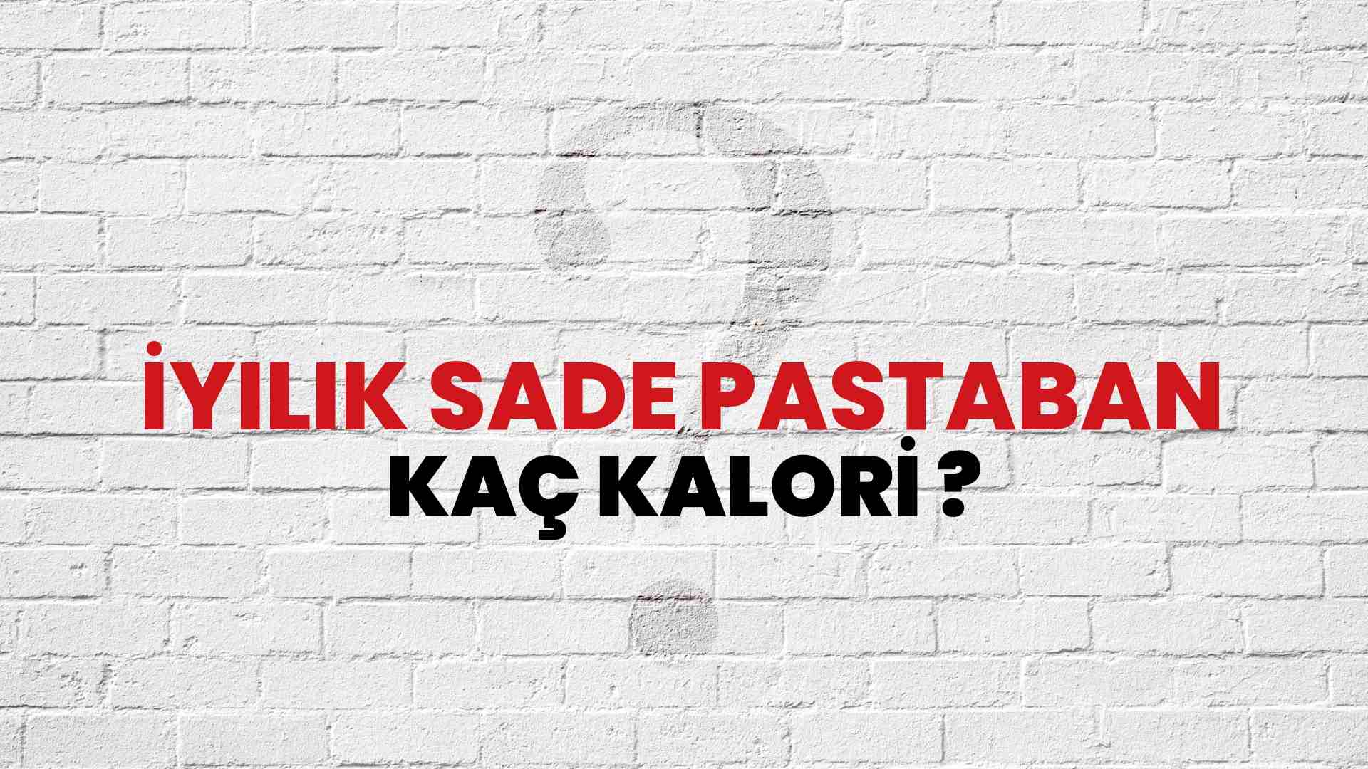İyilik Sade Pastaban Kaç Kalori? İyilik Sade Pastaban Kalori Miktarı ve Besin Değeri