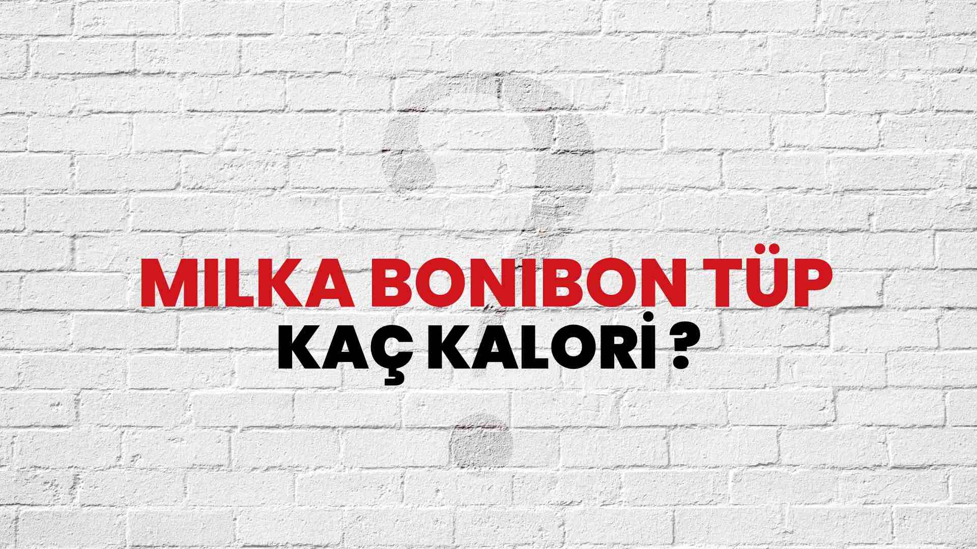 Milka Bonibon Tüp Kaç Kalori? Milka Bonibon Tüp Kalori Miktarı ve Besin Değeri
