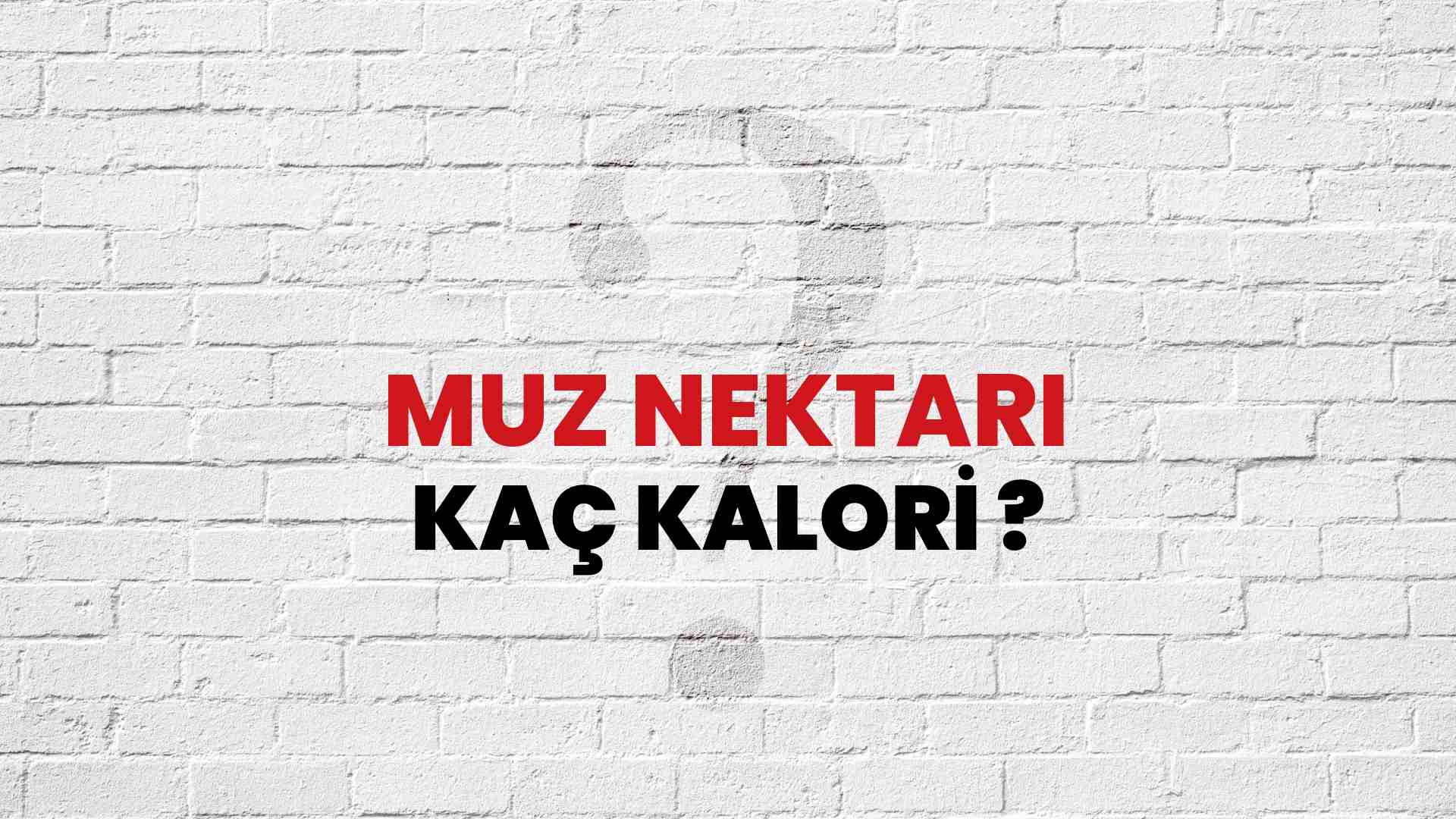 Muz Nektarı Kaç Kalori? Muz Nektarı Kalori Miktarı ve Besin Değeri